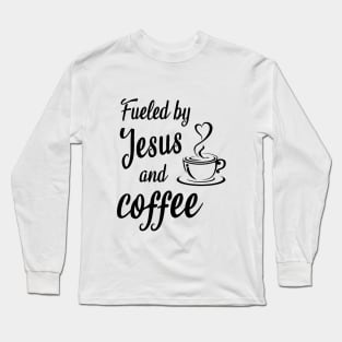 Fueled by jesus and coffee Long Sleeve T-Shirt